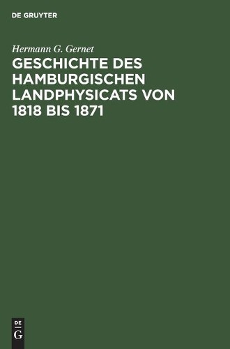 Hermann G Gerne Geschichte Des Hamburgischen Landphysicats Von 1818 B (Hardback)