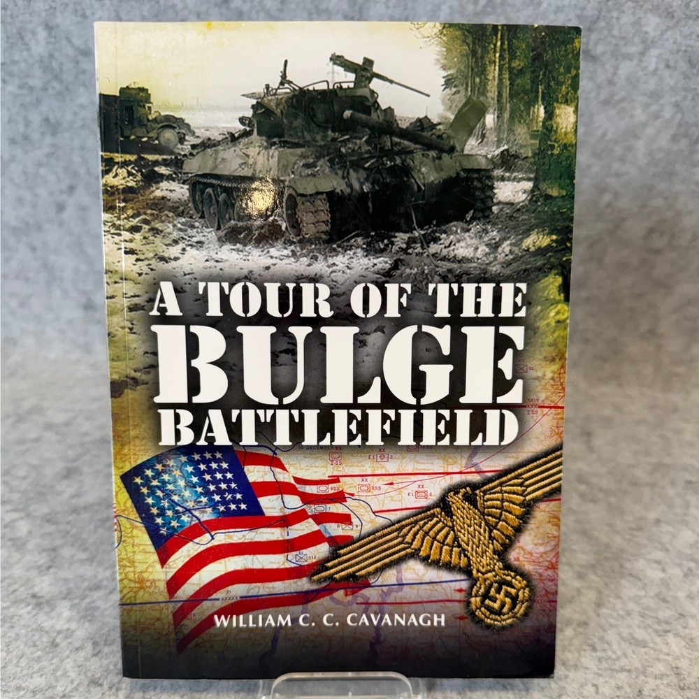 A Tour of the Bulge Battlefields by William C. C. Cavanagh