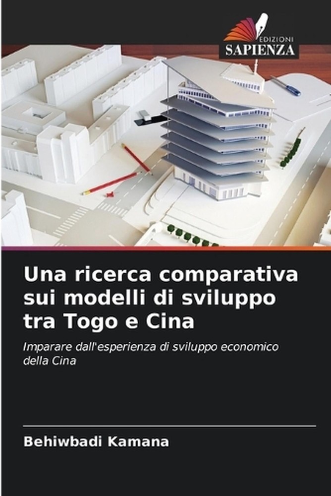 Una ricerca comparativa sui modelli di sviluppo tra Togo e Cina by Behiwbadi Kam