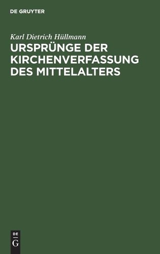 Karl Dietrich Hüllman Ursprünge Der Kirchenverfassung Des Mittelalter (Hardback)