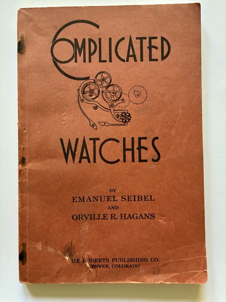 Complicated Watches 1945 Seibel Hagans Vintage Watchmaking Horology Repair Manua