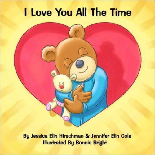I Love You All the Time by Jessica Elin Hirschman, Bonnie Bright and Jennifer...
