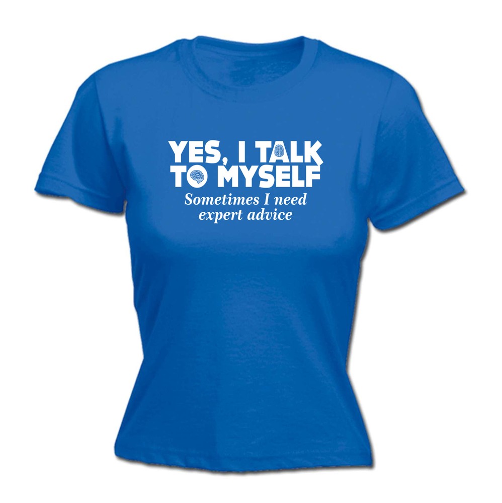 Yes I Talk To Myself - Womens T Shirt Funny T-Shirt Novelty gift tshirt