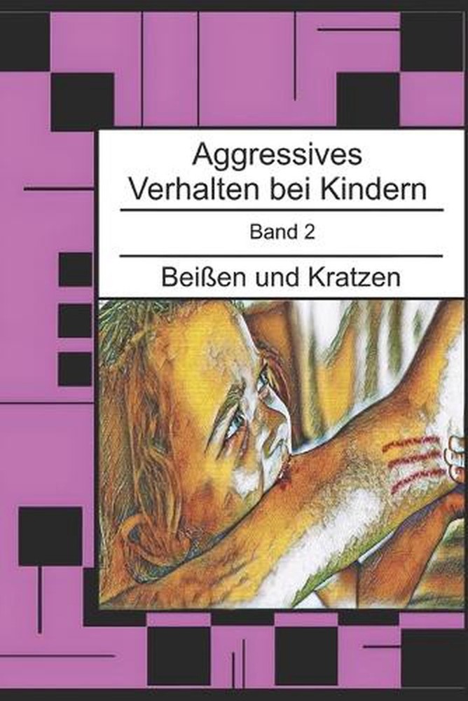 Aggressives Verhalten bei Kindern: Beissen und Kratzen by Christoph Altnau (Germ