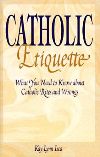 Catholic Etiquette: What You Need to Know about Catholic Rites and Wrongs: Used