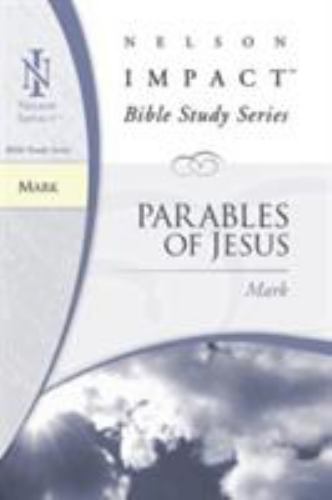 Mark: Parables of Jesus: Nelson Impact Bible Study Guide Series - Nelson Impact