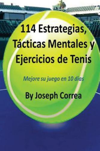 114 Estrategias, Tacticas Mentales y Ejercicios de Tenis : Mejore Su Juego En...