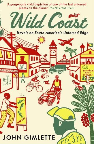 Wild Coast: Travels on South America's Untamed Edge by Gimlette, John Book TheFREE US DELIVERY | ISBN: 1846682533 | Quality Books