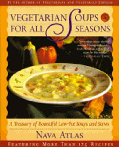 Vegetarian Soups for All Seasons: A Treasury of Bountiful Low-Fat Soups & Stews