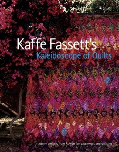Kaffe Fassett's Kaleidoscope of Quilts: Twenty Designs from Rowan for Patchwork