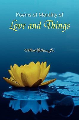 Poems of Morality of Love and Things - Gibson Jr., Albert