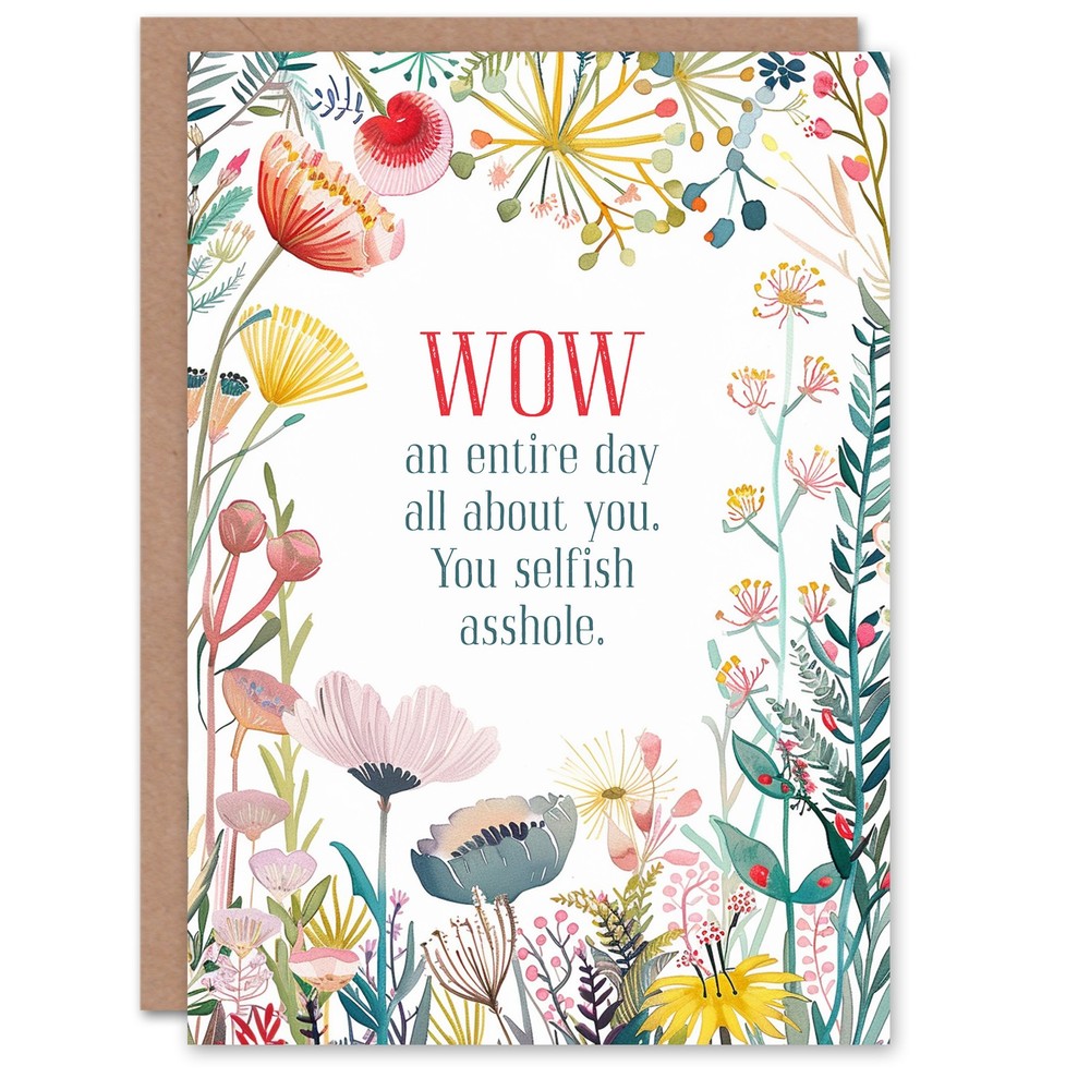 Greeting Card You Selfish As*hole Funny Rude Floral Flowers Birthday