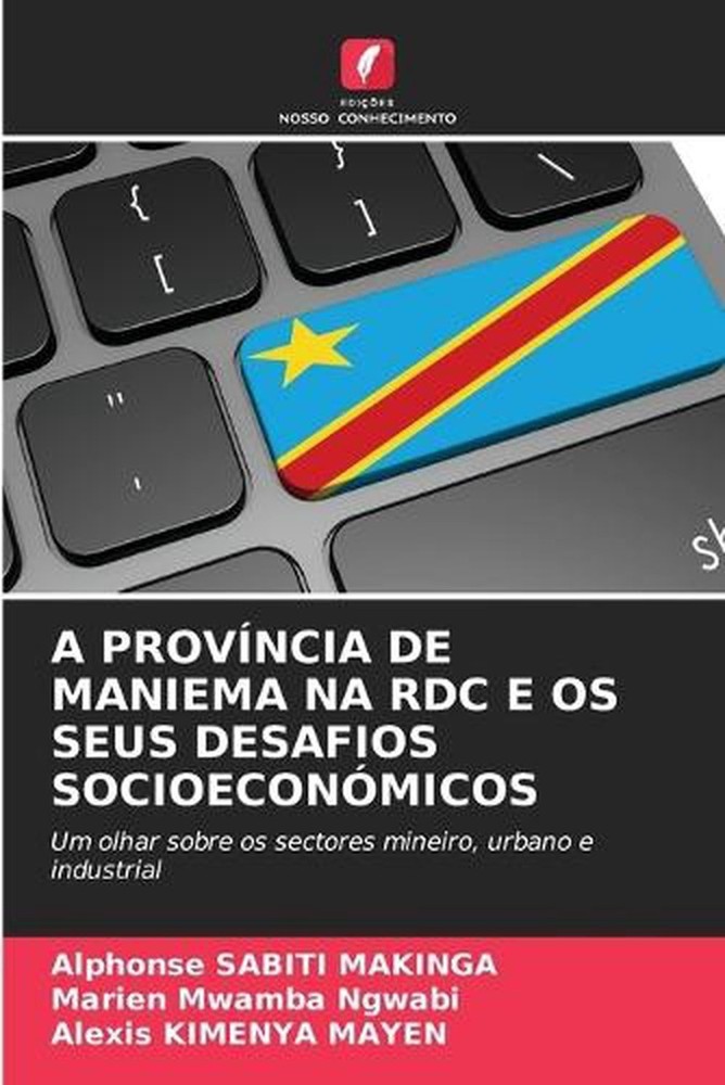A Provncia de Maniema Na Rdc E OS Seus Desafios Socioeconmicos by Alphonse Sabit