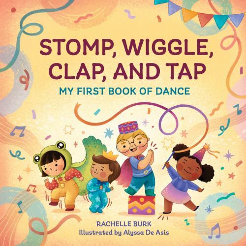 Stomp, Wiggle, Clap, and Tap: My First Book of Dance, USED-Very Good, Burk, Rach
