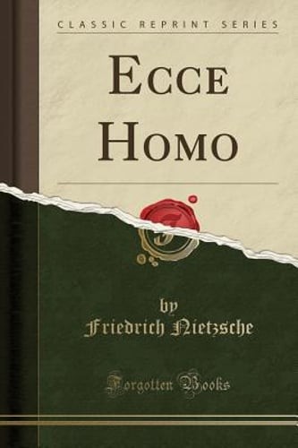 Ecce Homo (Classic Reprint) by Friedrich Wilhelm Nietzsche: New