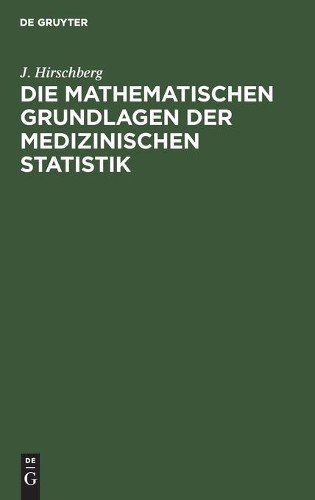 J Hirschberg Die Mathematischen Grundlagen Der Medizinischen Statisti (Hardback)