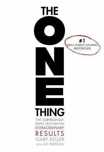 ONE Thing : The Surprisingly Simple Truth about Extraordinary Results by Gary...
