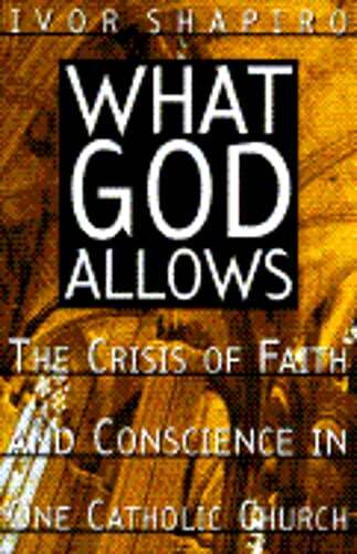 What God Allows: The Crisis of Faith and Conscience in One Catholic Church: Used