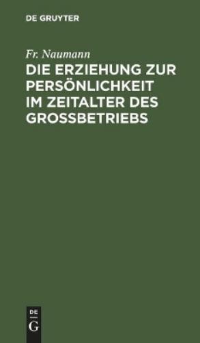 Fr Naumann Die Erziehung Zur Persönlichkeit Im Zeitalter Des Großbetr (Hardback)