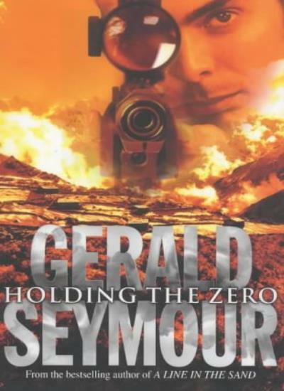 Holding the Zero By GERALD SEYMOUR. 9780593044247