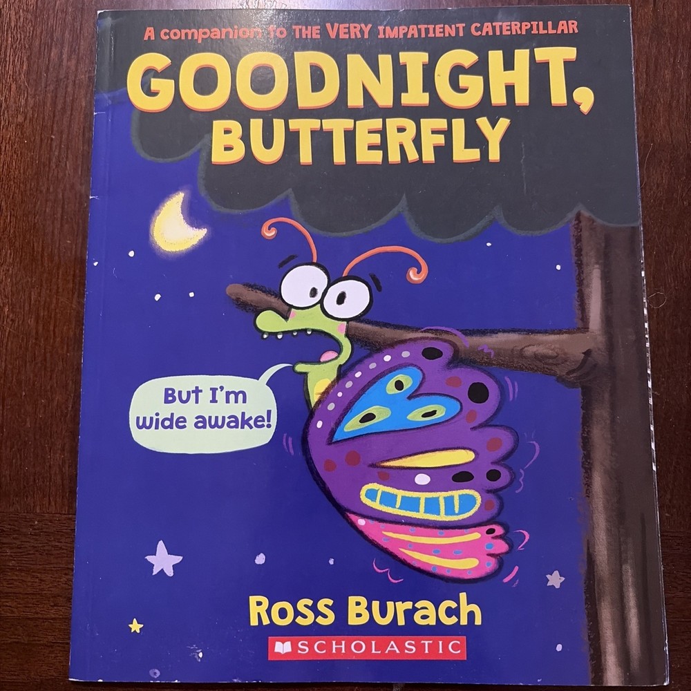 Goodnight, Butterfly (a Very Impatient Caterpillar Book) by Ross Burach...