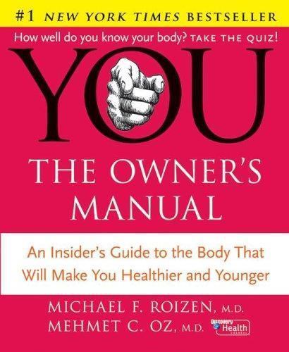 YOU - The Owner's Manual : An Insider's Guide to the Body That Will Make You...