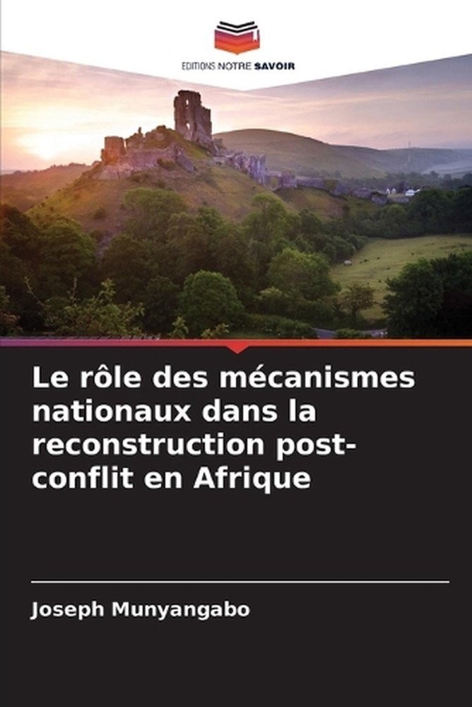Le rle des mcanismes nationaux dans la reconstruction post-conflit en Afrique by
