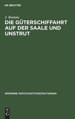J Remme Die Güterschiffahrt Auf Der Saale Und Unstrut (Hardback)