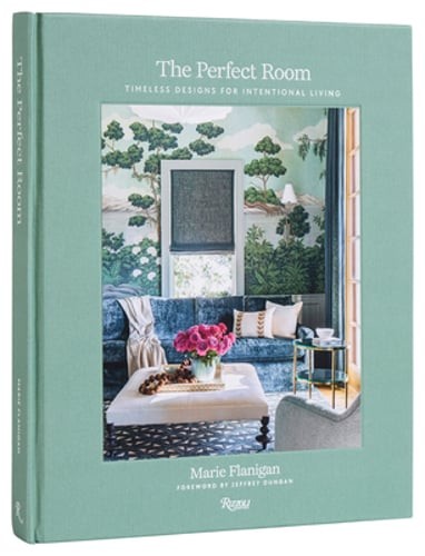 The Perfect Room: Timeless Designs for Intentional Living by Marie Flanigan