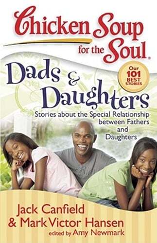 Chicken Soup for the Soul: Dads & Daughters: Stories about the Special: Used