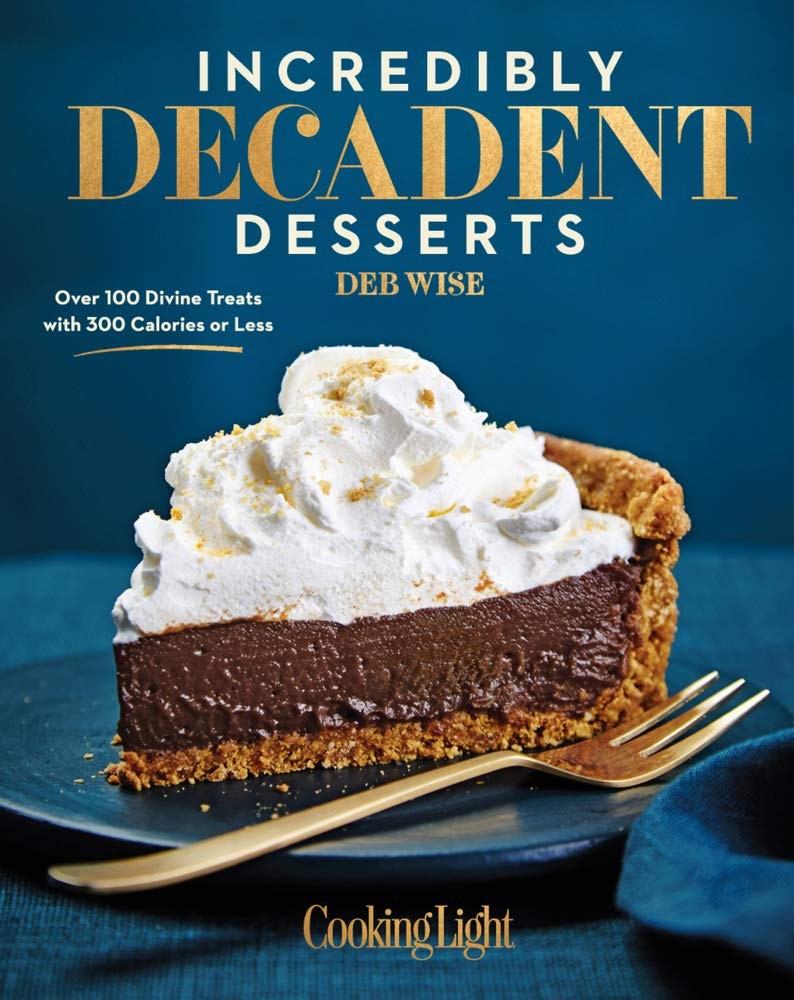Incredibly Decadent Desserts: Over 100 Divine Treats with 300 Calories or Le...