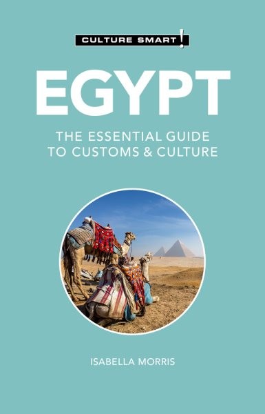 Culture Smart! Egypt : The Essential Guide to Customs & Culture, Paperback by...
