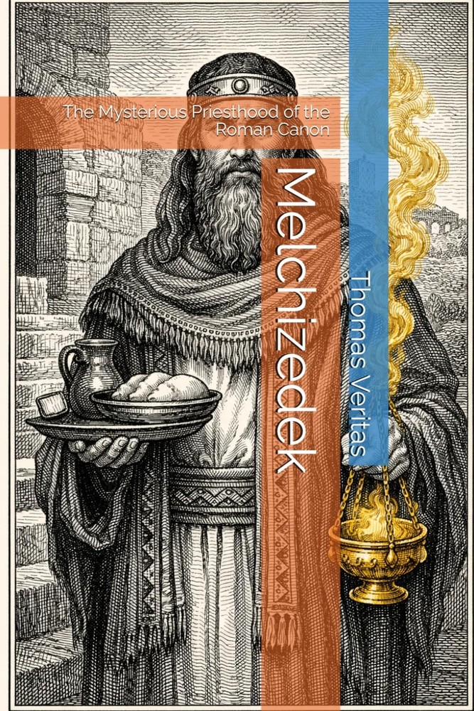 Melchizedek: The Mysterious Priesthood of the Roman Canon