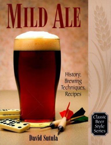 Mild Ale : History, Brewing Techniques, Recipes, Paperback by Sutula, David, ...