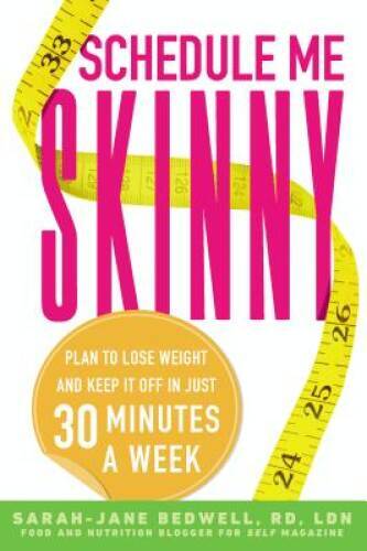 Schedule Me Skinny: Plan to Lose Weight and Keep It Off in Just 30 Minute - GOOD