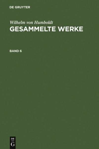 Wilhelm Von Humboldt: Gesammelte Werke. Band 6 by Wilhelm von Humboldt (1988, Hardcover)