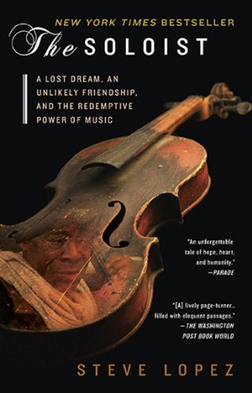The Soloist : A Lost Dream, an Unlikely Friendship, and the Redem
