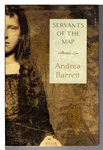 Servants of the Map: Stories by Andrea Barrett