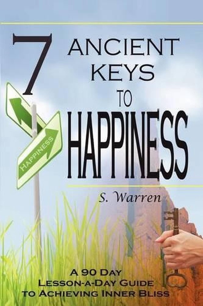 7 Ancient Keys to Happiness: A 90 Day, Lesson-a-Day Guide to Achieving Inner-Bli