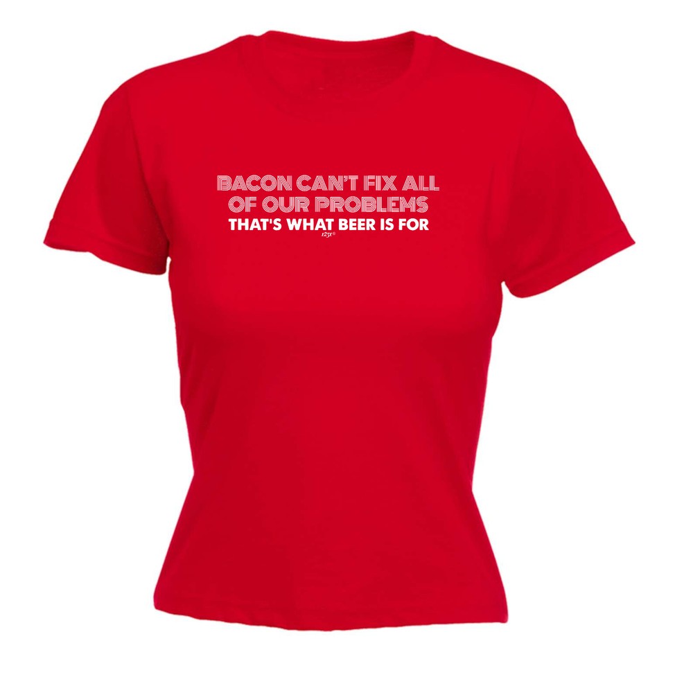 Bacon Cant Fix All Of Our Problems Beer - Womens T Shirt Funny T-Shirt Novelty