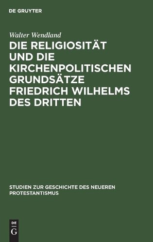 Walter Wendland Die Religiosität Und Die Kirchenpolitischen Grundsätz (Hardback)