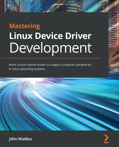 John Madieu Mastering Linux Device Driver Development (Paperback)