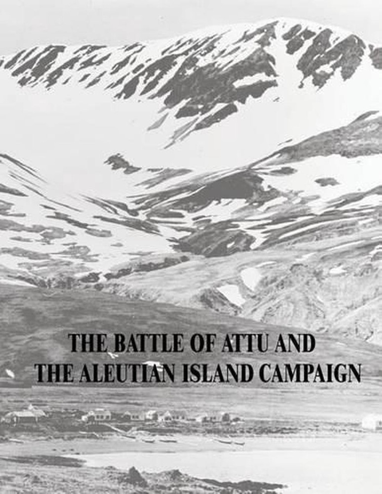 The Battle of Attu and the Aleutian Island Campaign by Matthew Scott Metcalf (En