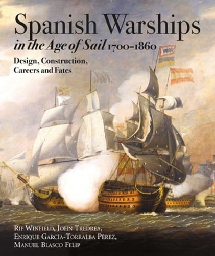 Spanish Warships in the Age of Sail, 1700-1860: Design, Construction, Careers