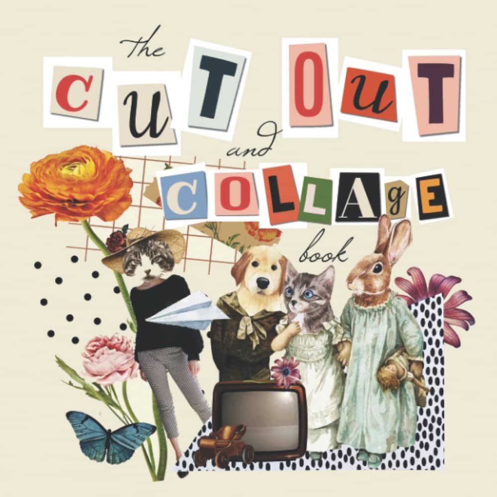 The Cut Out And Collage Book: One-Sided Decorative Art for Cut and Collage, ...