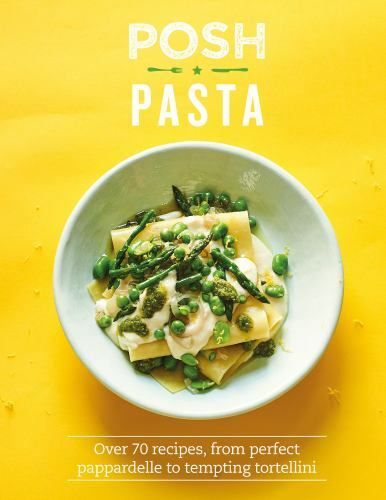 Posh Pasta: Over 70 Recipes, from Perfect Pappardelle to Tempting Tortelliniby Spence, Phillippa | HC | Good