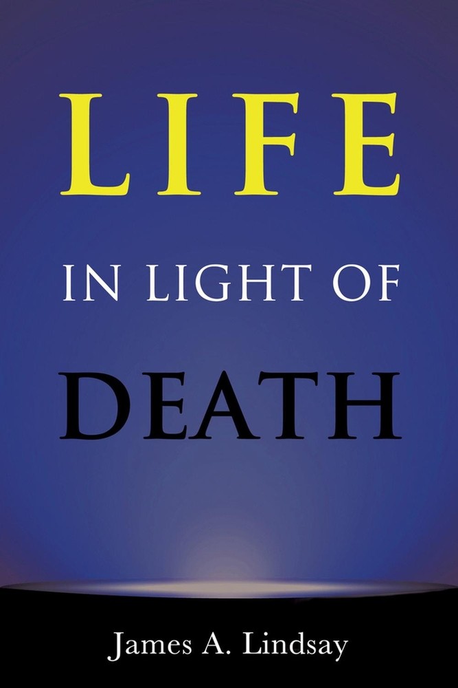 Life in Light of Death by James Lindsay (English) Paperback Book