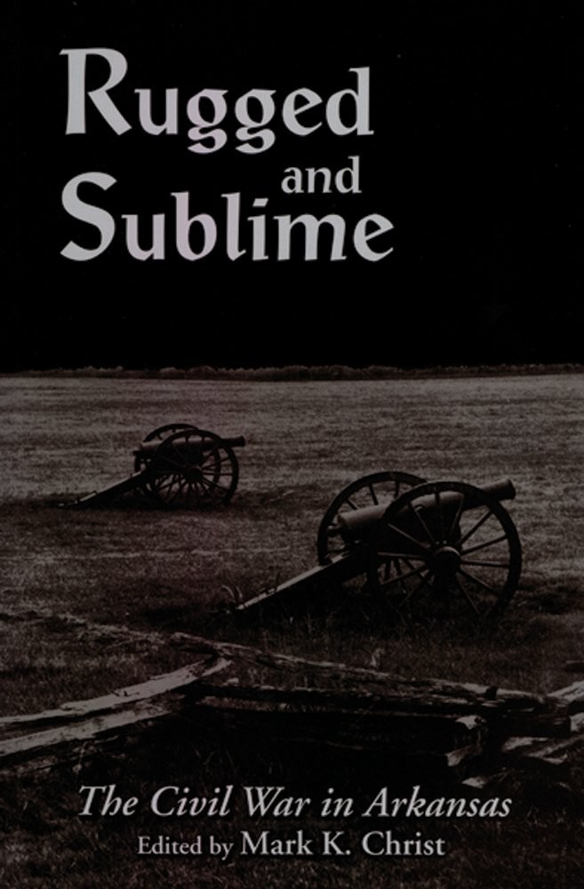 Rugged and Sublime: The Civil War in Arkansas