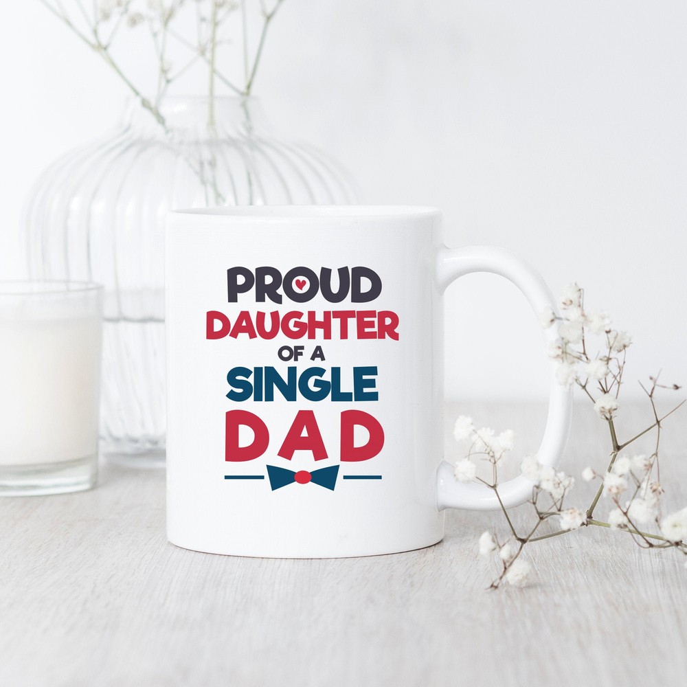 Proud Daughter of a Single Dad Mug - Heartfelt Father Daughter Gift