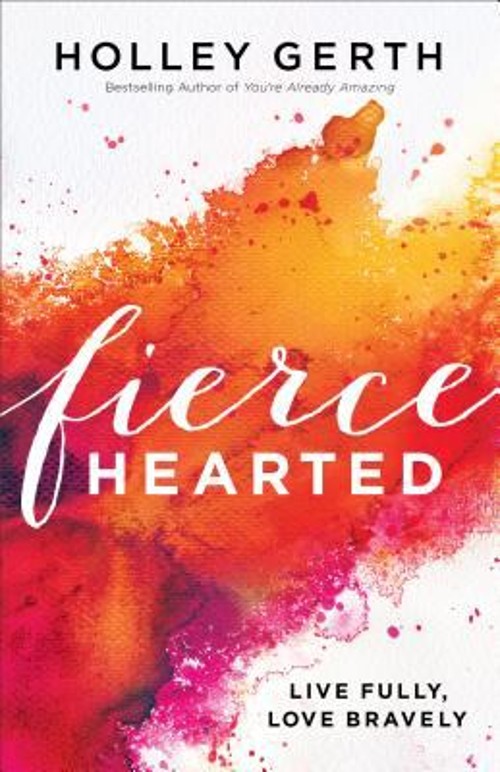 Fiercehearted : Live Fully, Love Bravely Paperback Holley GerthFree US Delivery | ISBN:0800722892